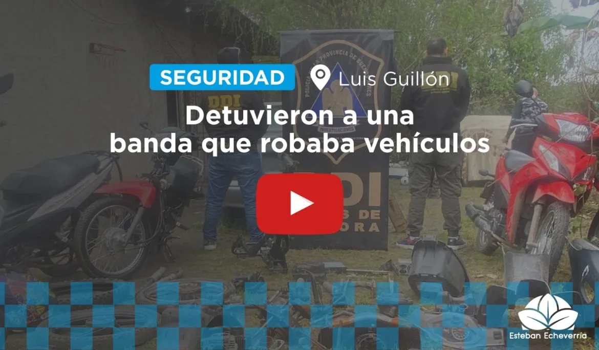 Desbaratan banda que robaba vehículos en Esteban Echeverría