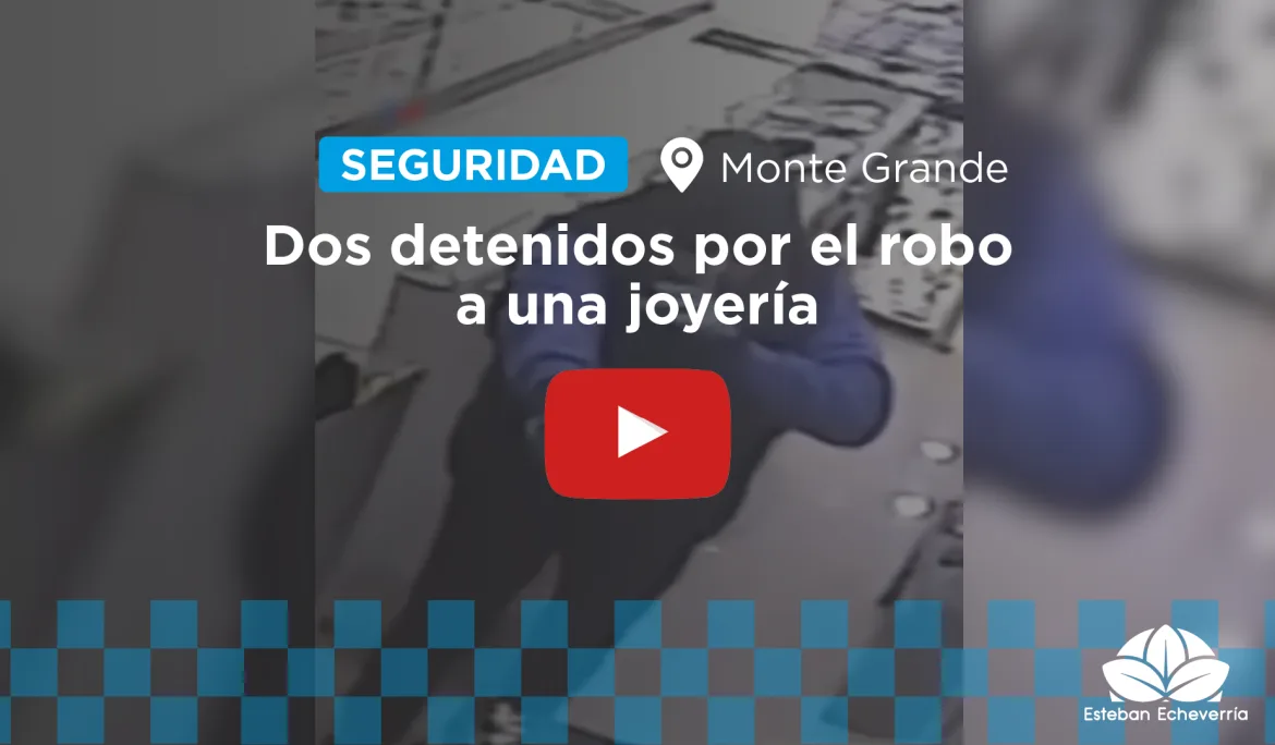 Detenidos dos hombres tras el robo a una joyería en Monte Grande